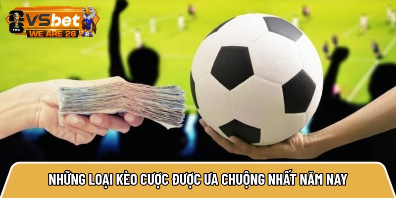 Top 10 trang cá độ bóng đá, Vsbet co là nhà cái top 1 uy tín 41 Những loại kèo cược được ưa chuộng nhất năm nay